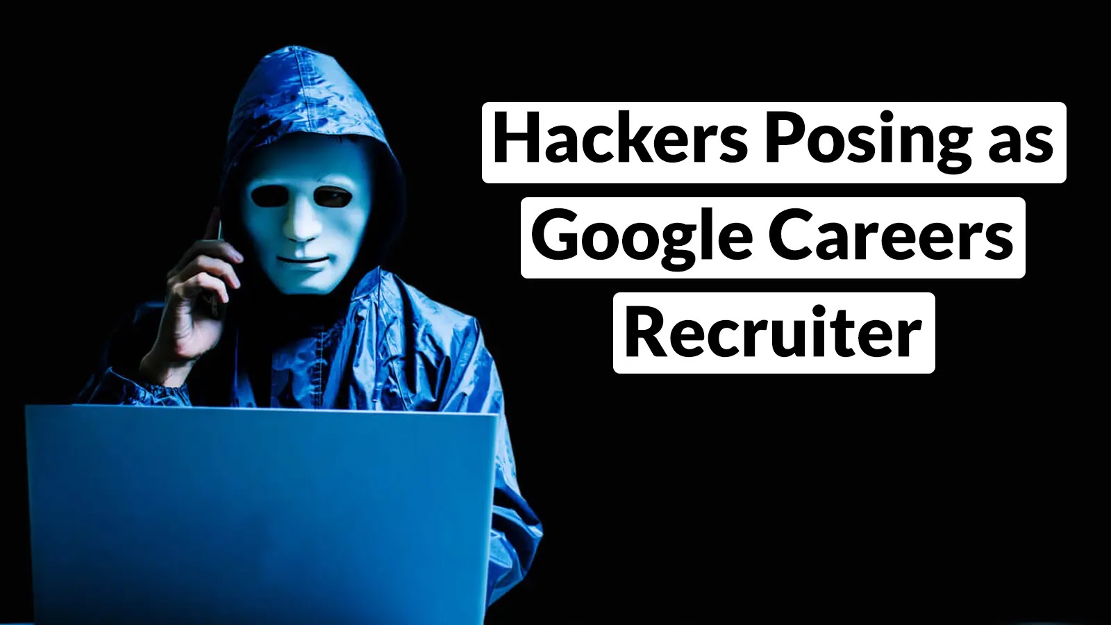 Hackers Posing as Google Careers Recruiter to Steal Gmail Login Details