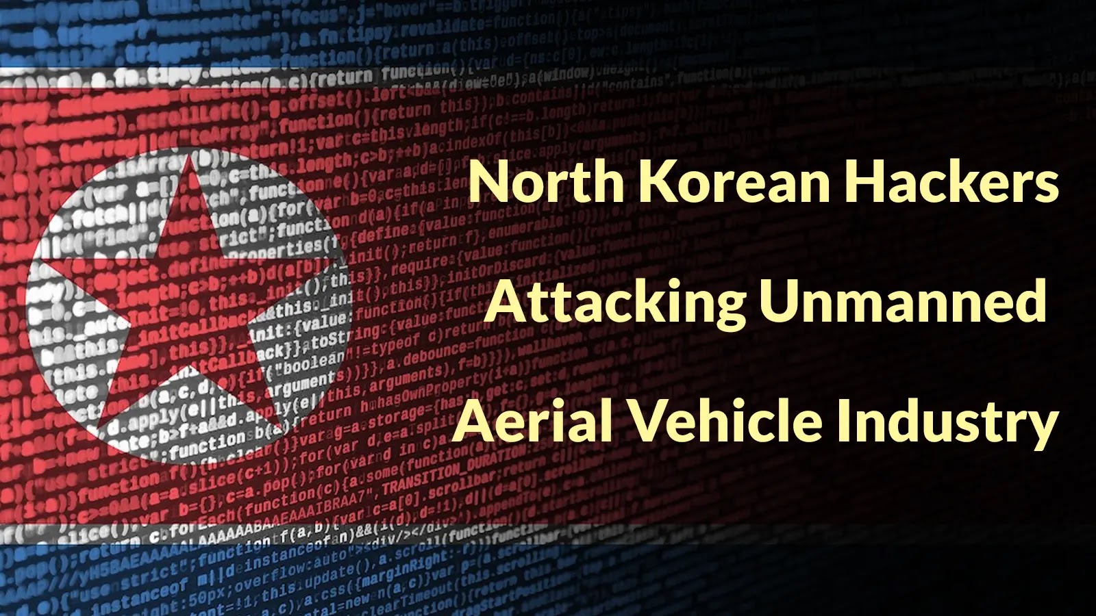 North Korean Hackers Attacking Unmanned Aerial Vehicle Industry to Steal Confidential Data
