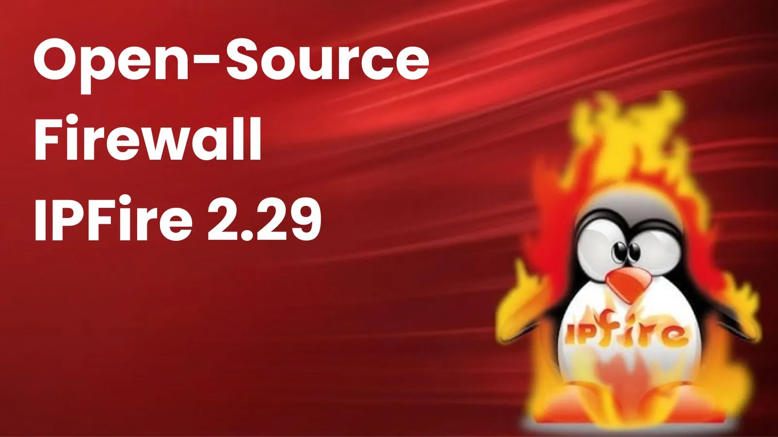 Open-Source Firewall IPFire 2.29 With New Reporting For Intrusion Prevention System
