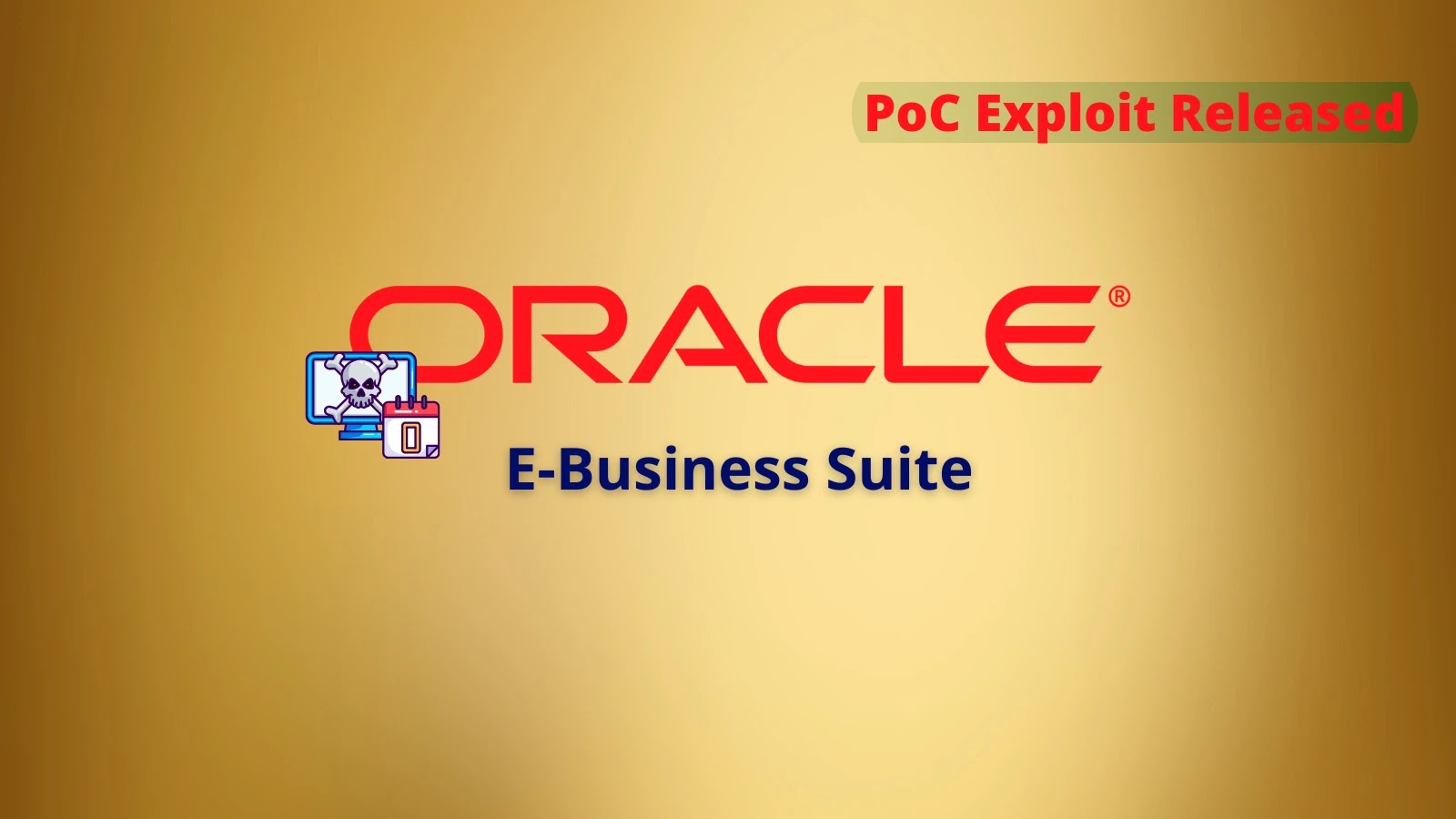 PoC Exploit Released for Remotely Exploitable Oracle E-Business Suite 0-Day Vulnerability