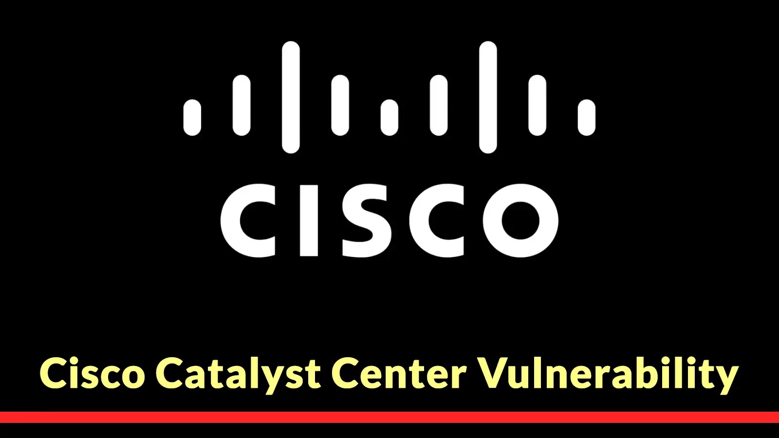 Cisco Catalyst Center Vulnerability Let Attackers Escalate Priveleges