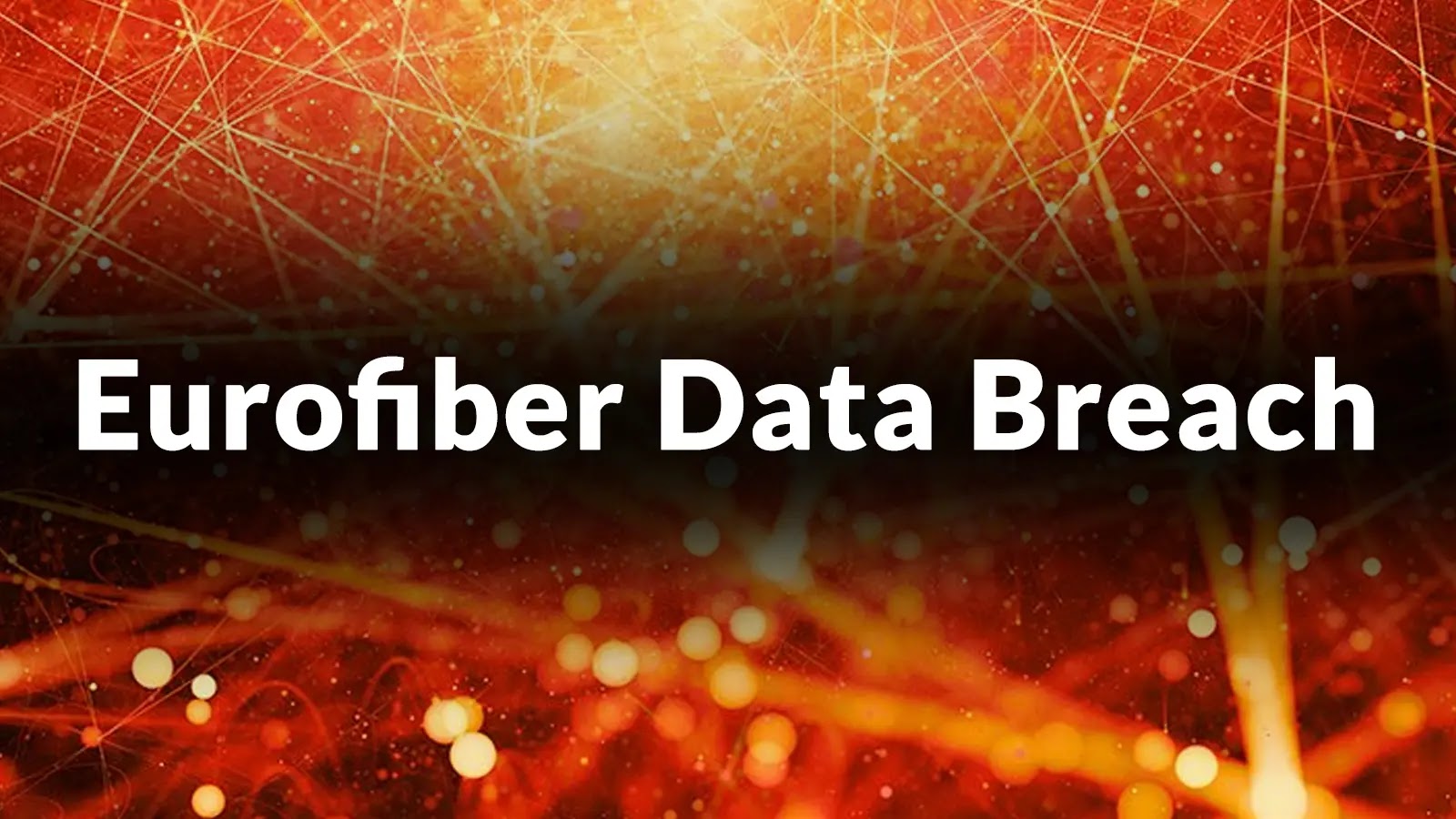 Eurofiber Data Breach – Hackers Exploited Vulnerability to Exfiltrate Users’ Data
