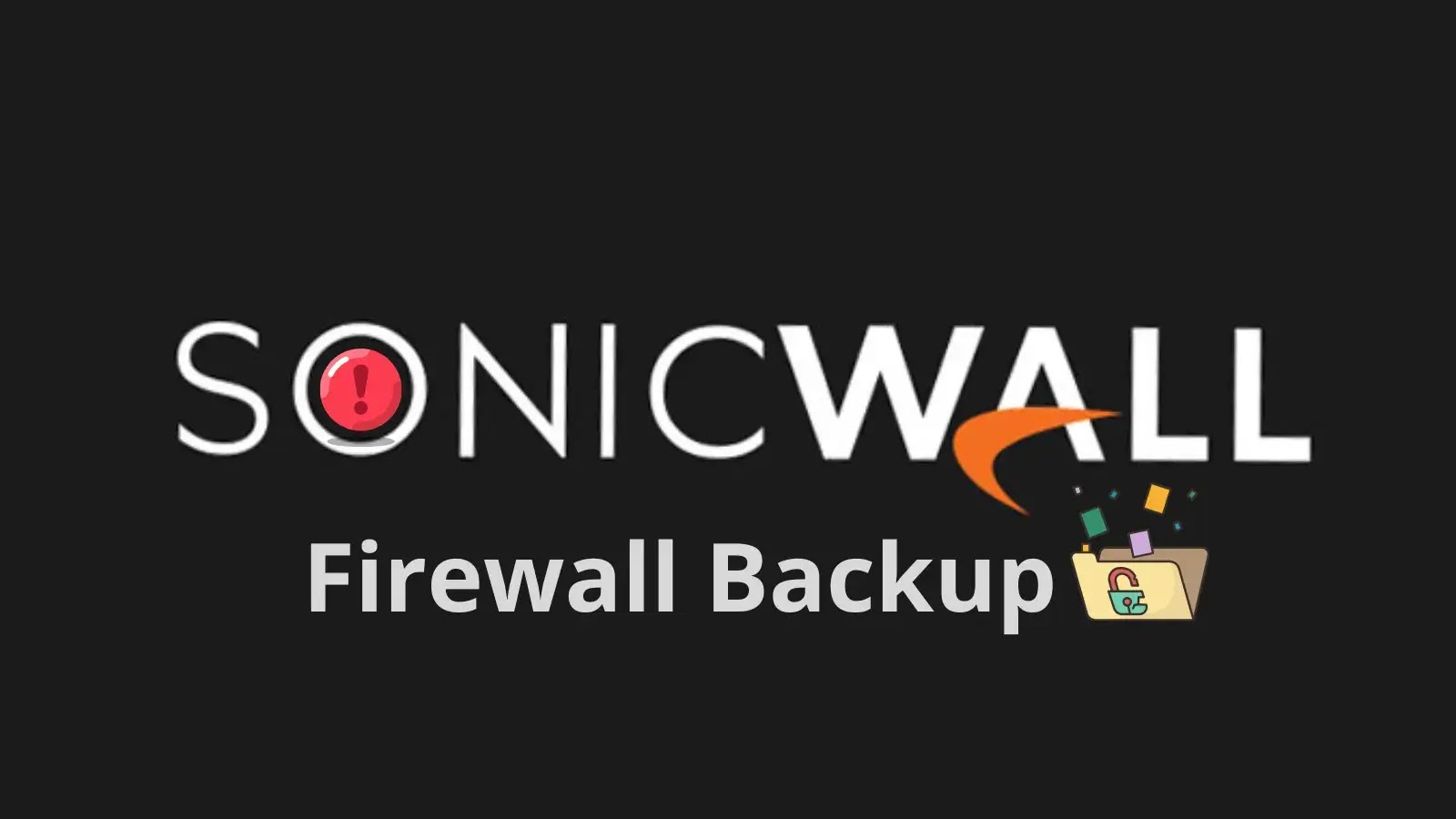 SonicWall Confirms State-Sponsored Hackers Behind the Massive Firewall Backup Breach