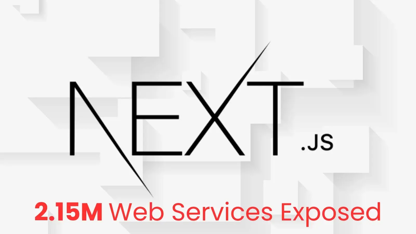 2.15M Web Services Running Next.js Exposed Over Internet, Active Exploitation Underway – Patch Now