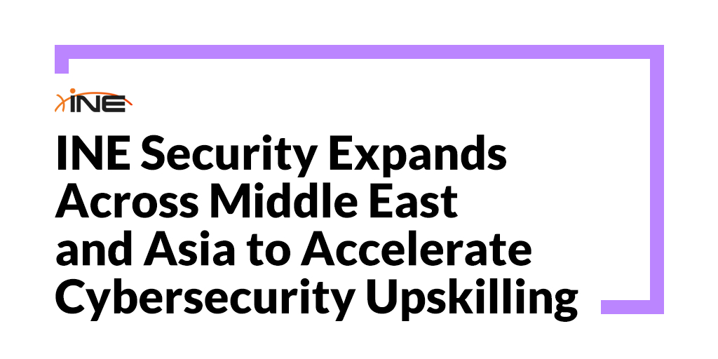 INE Security Expands Across Middle East and Asia to Accelerate Cybersecurity Upskillin