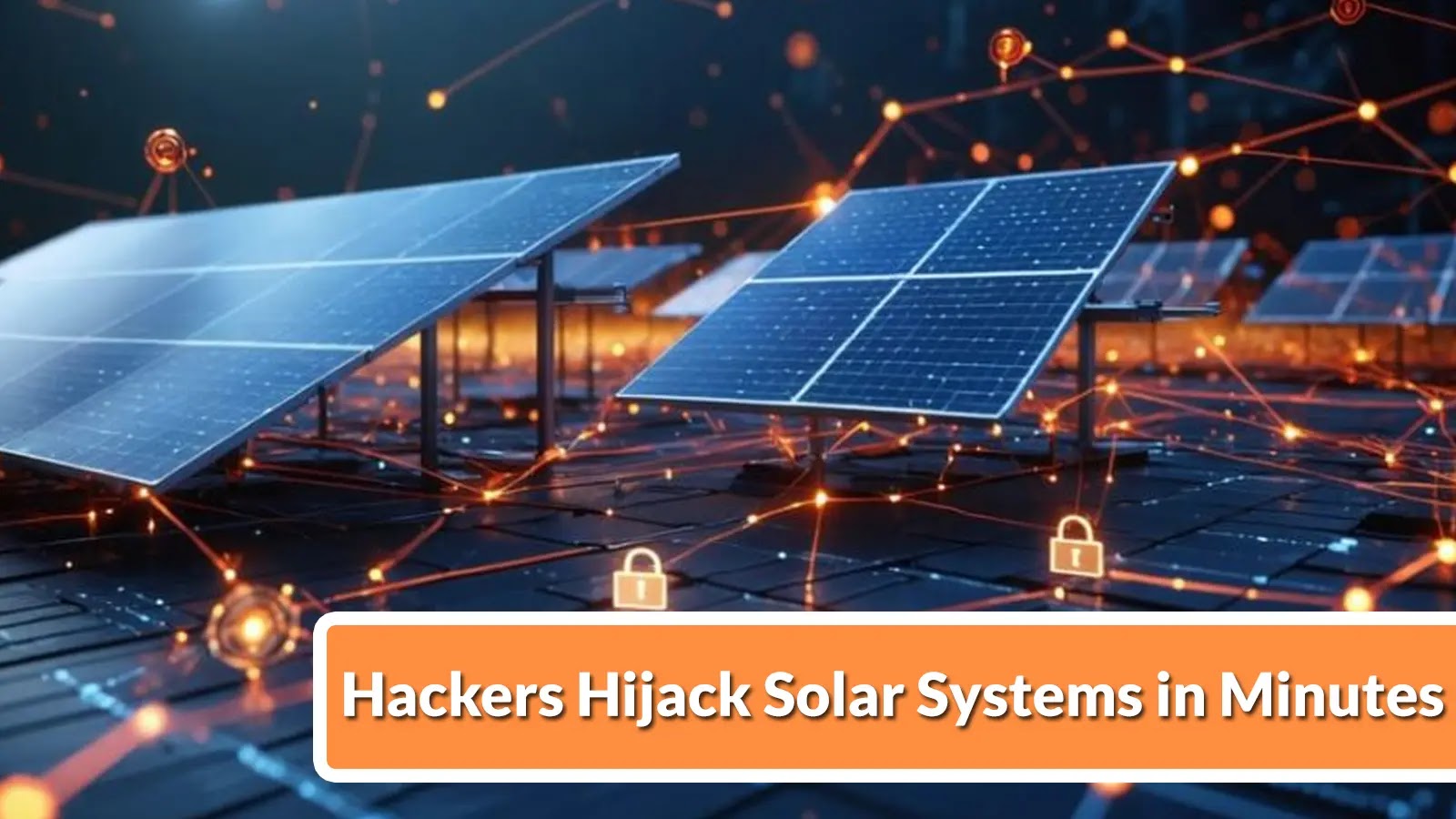 Hackers Can Manipulate Internet-Based Solar Panel Systems to Execute Attacks in Minutes
