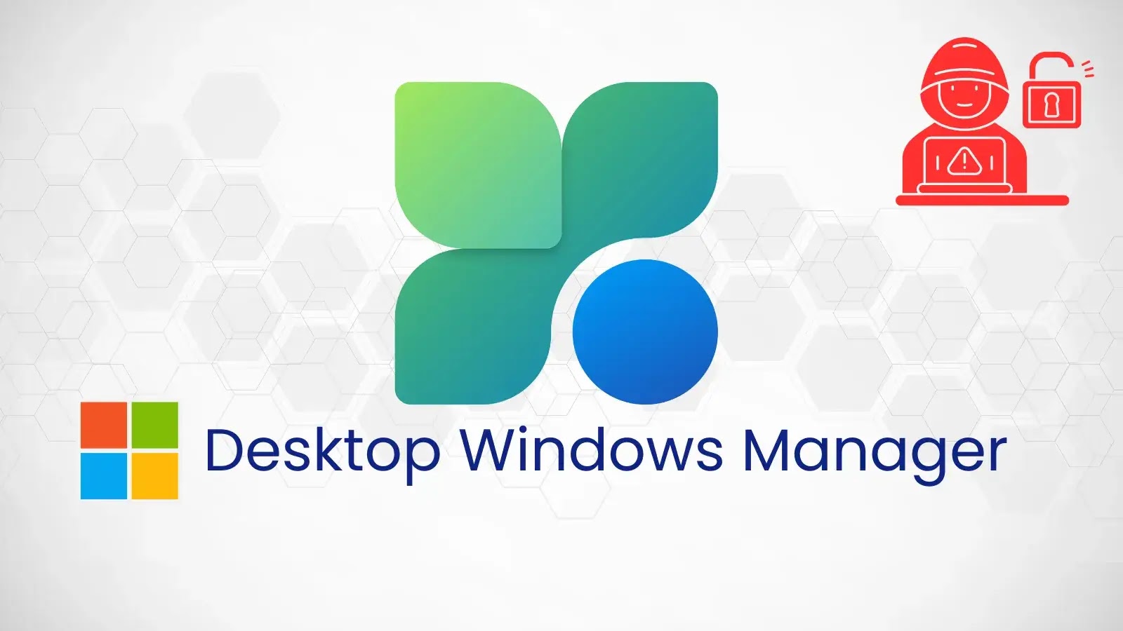 Microsoft Desktop Windows Manager Out-Of-Bounds Vulnerability Let Attackers Escalate Privileges