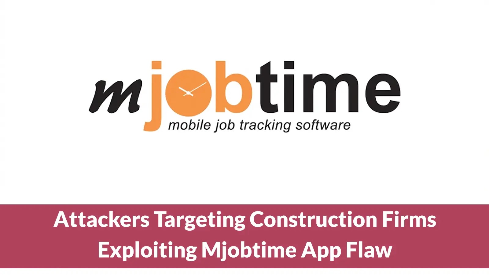 Attackers Targeting Construction Firms Exploiting Mjobtime App Vulnerability Using MSSQL and IIS POST Request