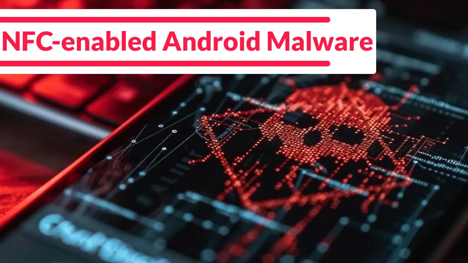 Chinese Hackers Deploy NFC-enabled Android Malware to Steal Payment Data