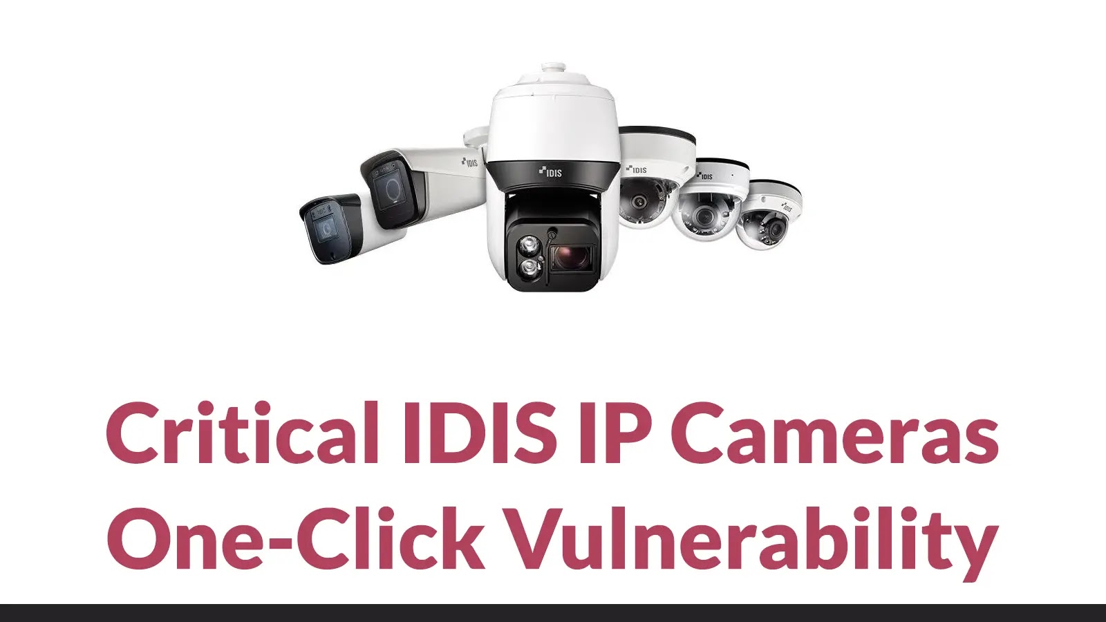 Critical IDIS IP Cameras One-Click Vulnerability Leads to full Compromise of Victim’s Computer