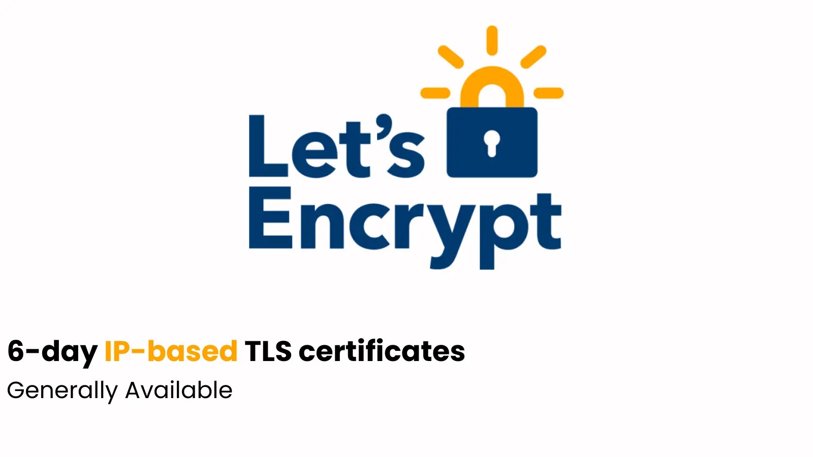 Let’s Encrypt has made 6-day IP-based TLS certificates Generally Available