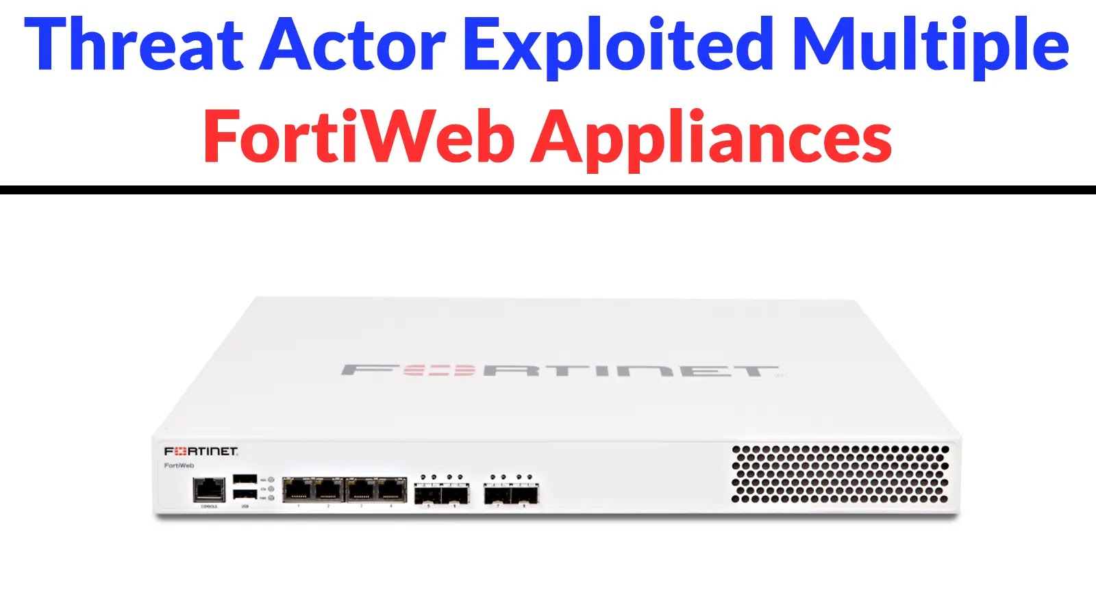 Threat Actor Exploited Multiple FortiWeb Appliances to Deploy Sliver C2 for Persistent Access